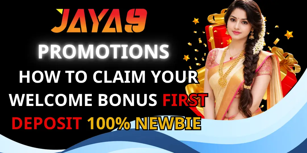 Promotions - How to Claim Your Welcome Bonus First Deposit 100% Newbie | Jaya9 1 Bonus First Deposit jaya9