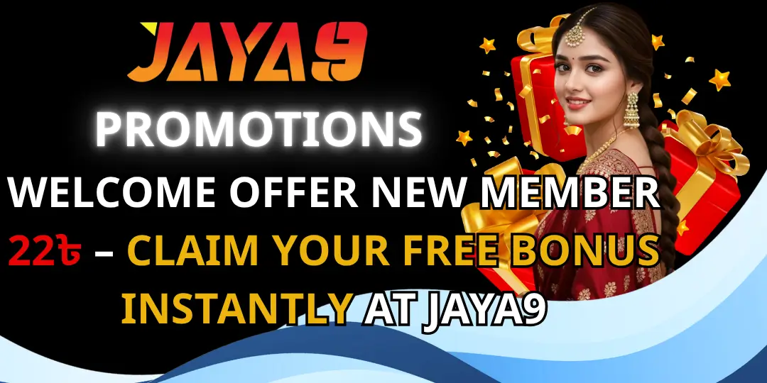 Promotions - Welcome Offer New Member 22৳ – Claim Your Free Bonus Instantly at Jaya9 1 Free Bonus jaya9
