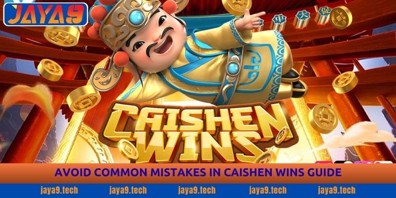 Caishen Wins Guide - Complete Gameplay Guide | Jaya9 4 Avoid Common Mistakes in Caishen Wins Guide
