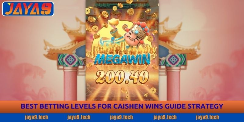 Caishen Wins Guide - Complete Gameplay Guide | Jaya9 3 Best Betting Levels for Caishen Wins Guide Strategy
