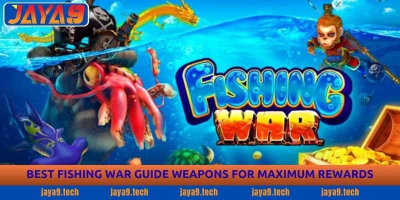 Fishing War Guide: Winning Strategies for Every Jaya9 3 Best Fishing War Guide Weapons for Maximum Rewards