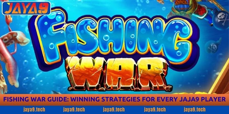 Fishing War Guide: Winning Strategies for Every Jaya9 3 Fishing War Guide: Winning Strategies for Every Jaya9