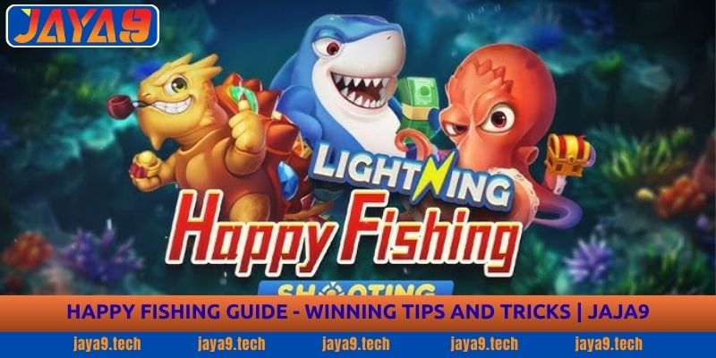 Happy Fishing Guide - Winning Tips and Tricks | JAJA9 1 Happy Fishing Guide - Winning Tips and Tricks | JAYA9