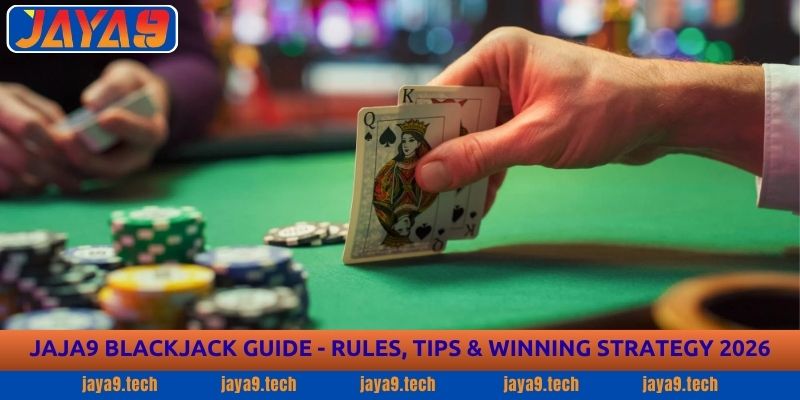 Blackjack Guide - Rules, Tips & Winning Strategy 2026 - Jaya9 1 Blackjack Guide - Rules, Tips & Winning Strategy 2026 - Jaya9