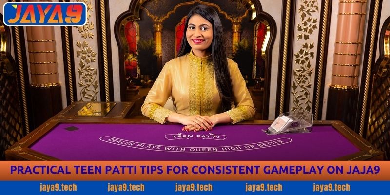 Teen Patti Guide - Master Rules & Winning Strategies at Jaya9 4 Practical Teen Patti Tips for Consistent Gameplay on JAYA9